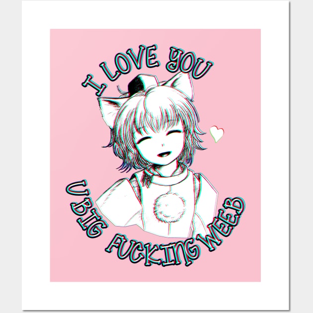 I love you you big weeb biologically engineered cat eared girlfriend Wall Art by sadpanda